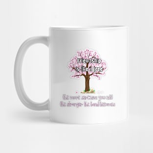 Friendship is like a tree. Mug